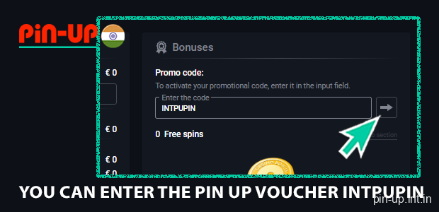 You can enter the Pin Up voucher INTPUPIN